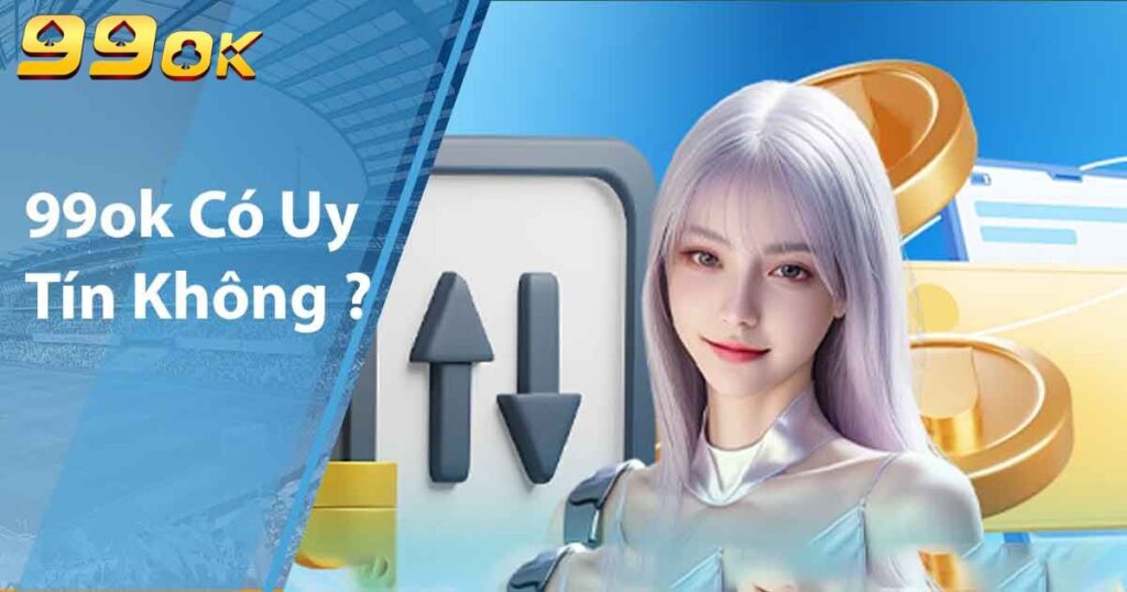 99ok có uy tín không ?