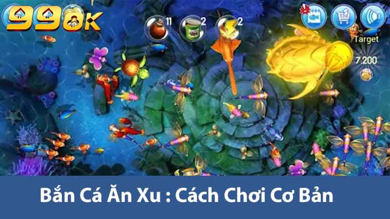 Khám Phá Game Bắn Cá Ăn Xu 99ok Cách Chơi và Mẹo Thắng 2 Bắn cá ăn xu cách chơi cơ bản