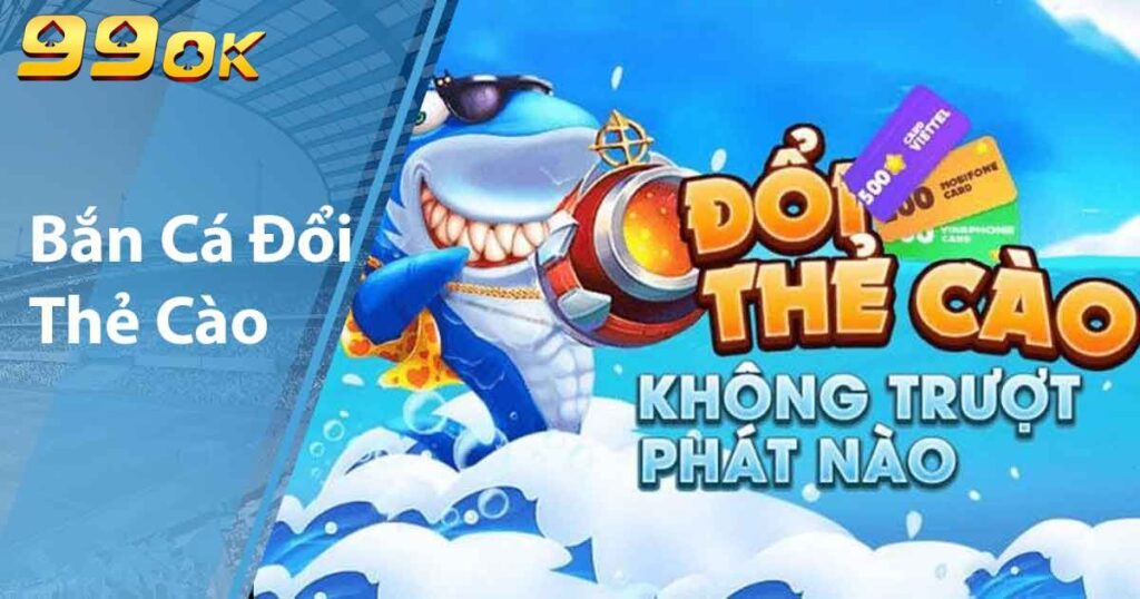 Bắn cá đổi thẻ cào