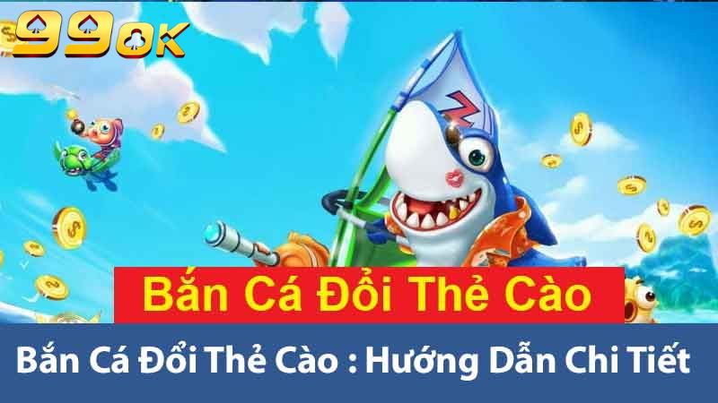 Bắn Cá Đổi Thẻ Cào Trải Nghiệm Giải Trí Hấp Dẫn Nhất 2025 2 Bắn cá đổi thẻ cào hướng dẫn chi tiết