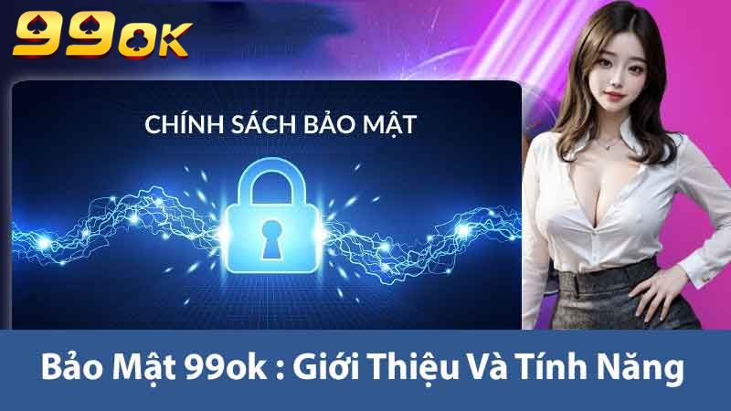 Bảo Mật 99ok Giải Pháp An Ninh Tối Ưu Cho Doanh Nghiệp 1 Bảo Mật 99ok : Giới thiệu và tính năng