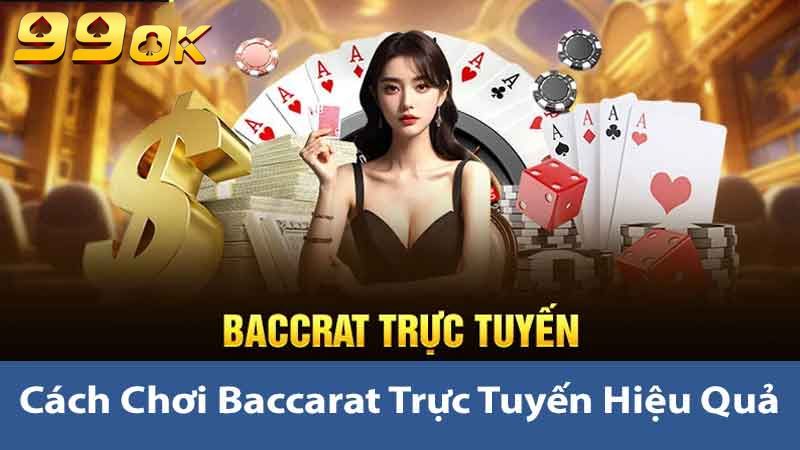 Baccarat Trực Tuyến 99ok Hướng Dẫn Và Chiến Lược Thắng 2 Cách chơi Baccarat trực tuyến hiệu quả