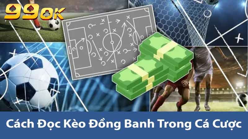 Tìm Hiểu Kèo Đồng Banh 99ok Chiến Thuật Cá Cược Hiệu Quả 2 Cách đọc kèo đồng banh trong cá cược