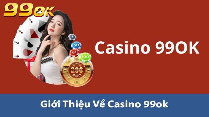 Tìm Hiểu Casino 99ok Khám Phá Thế Giới Cá Cược Đỉnh Cao 2 Giới thiệu về Casino 99ok