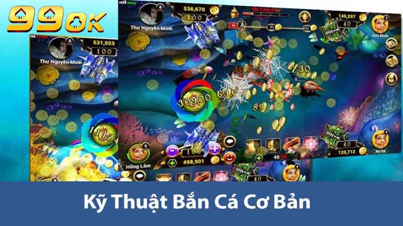 Kỹ Thuật Bắn Cá 99ok Hướng Dẫn Chi Tiết Trở Thành Cao Thủ 2 Kỹ thuật bắn cá cơ bản
