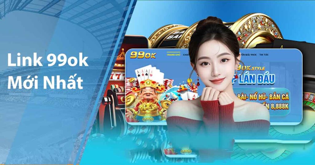 Link 99ok mới nhất